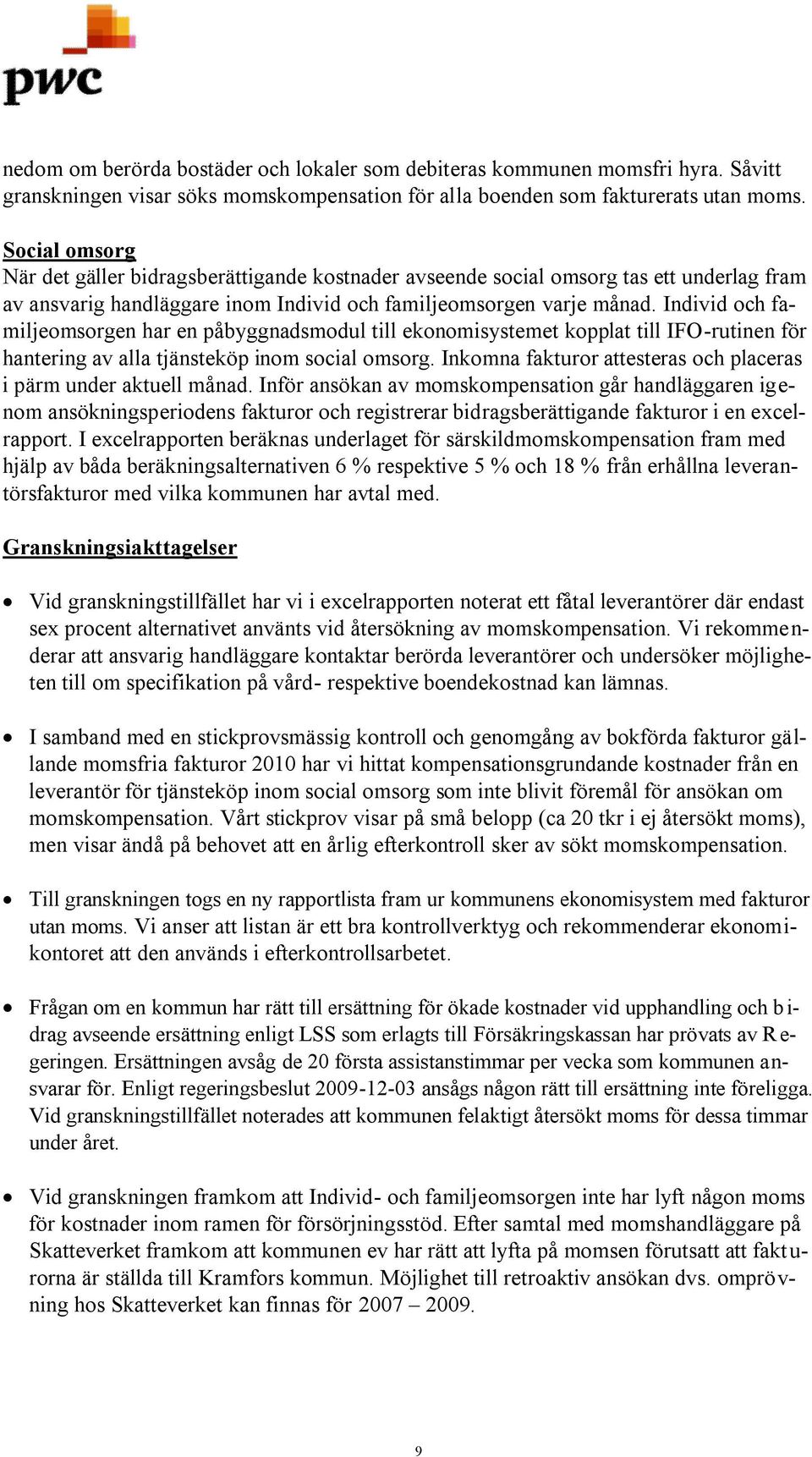 Individ och familjeomsorgen har en påbyggnadsmodul till ekonomisystemet kopplat till IFO-rutinen för hantering av alla tjänsteköp inom social omsorg.