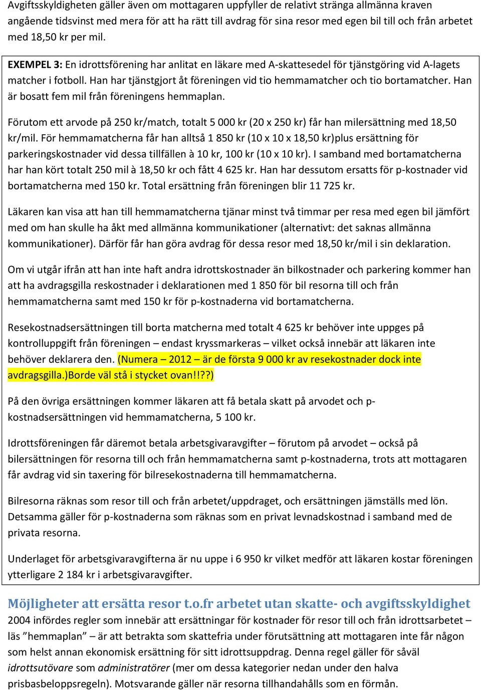 Han har tjänstgjort åt föreningen vid tio hemmamatcher och tio bortamatcher. Han är bosatt fem mil från föreningens hemmaplan.