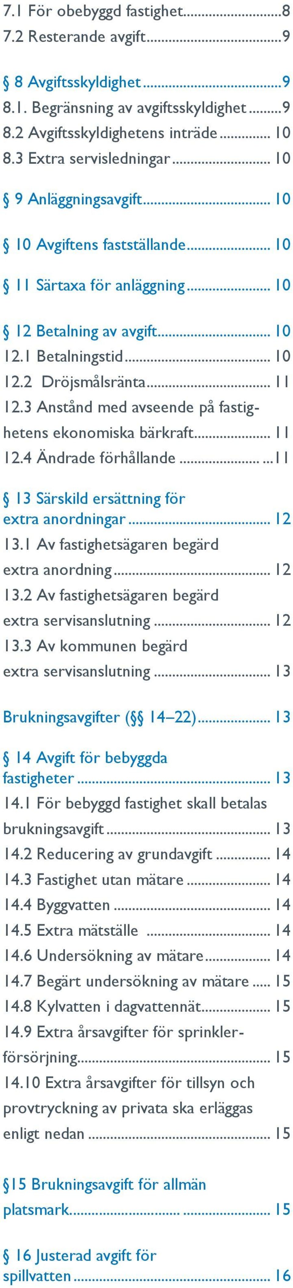 3 Anstånd med avseende på fastig- hetens ekonomiska bärkraft... 11 12.4 Ändrade förhållande......11 13 Särskild ersättning för extra anordningar... 12 13.1 Av fastighetsägaren begärd extra anordning.