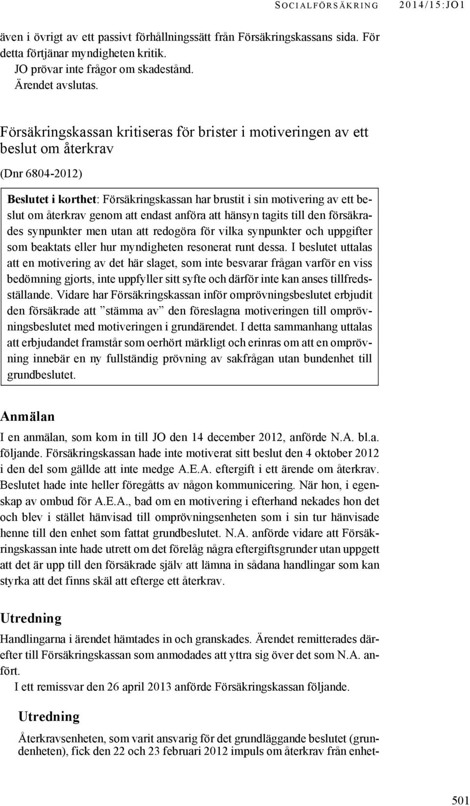 återkrav genom att endast anföra att hänsyn tagits till den försäkrades synpunkter men utan att redogöra för vilka synpunkter och uppgifter som beaktats eller hur myndigheten resonerat runt dessa.