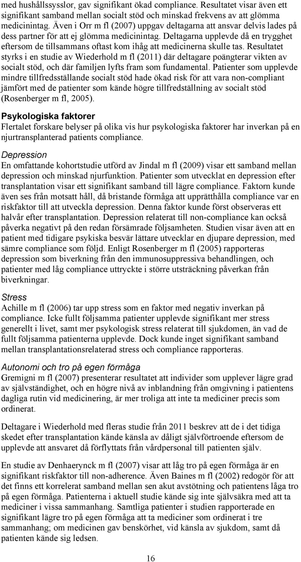 Deltagarna upplevde då en trygghet eftersom de tillsammans oftast kom ihåg att medicinerna skulle tas.