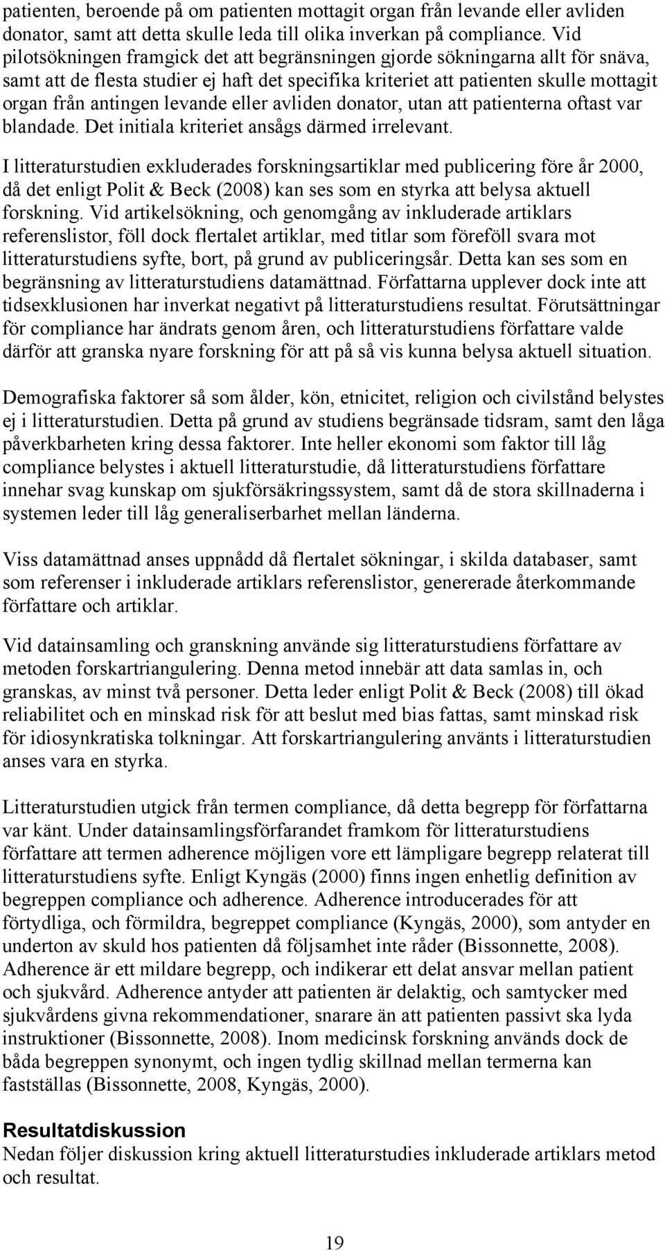 levande eller avliden donator, utan att patienterna oftast var blandade. Det initiala kriteriet ansågs därmed irrelevant.