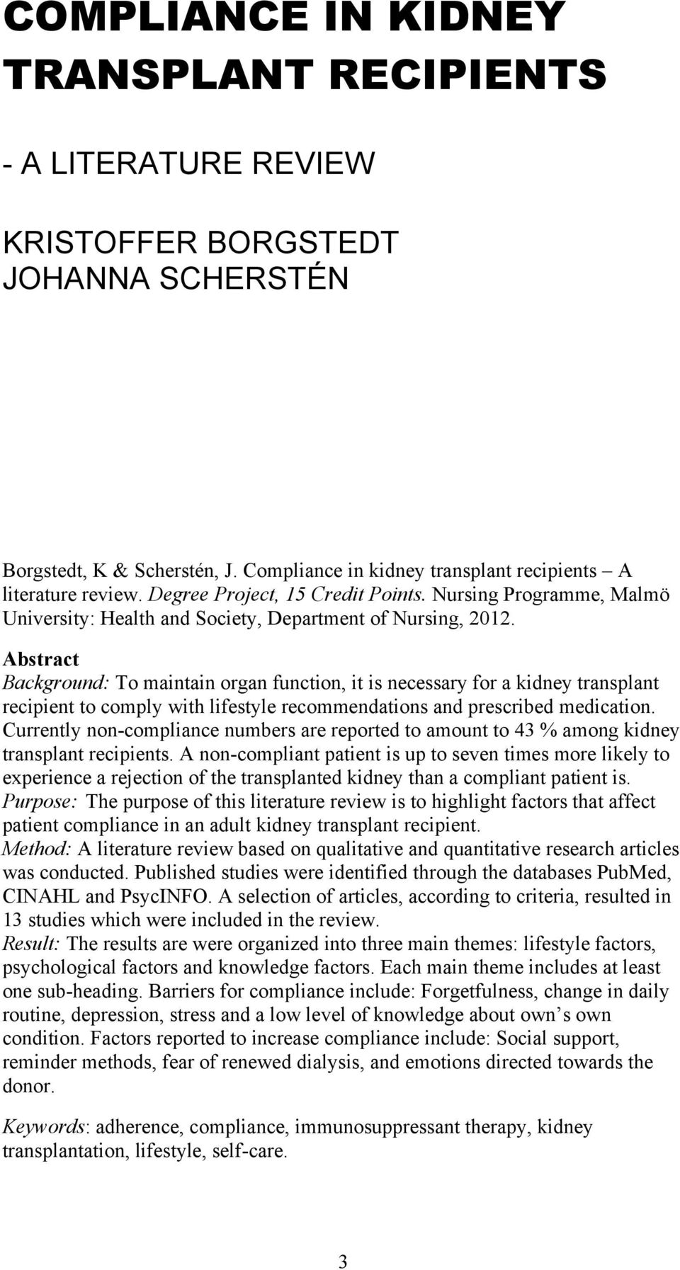 Abstract Background: To maintain organ function, it is necessary for a kidney transplant recipient to comply with lifestyle recommendations and prescribed medication.