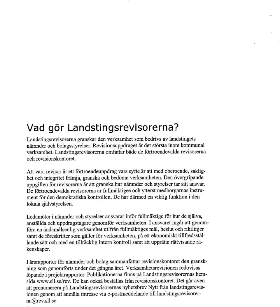 Att vara revisor är ett förtroendeuppdrag vars syfte är att med oberoende, saklighet och integritet främja, granska och bedöma verksamheten.