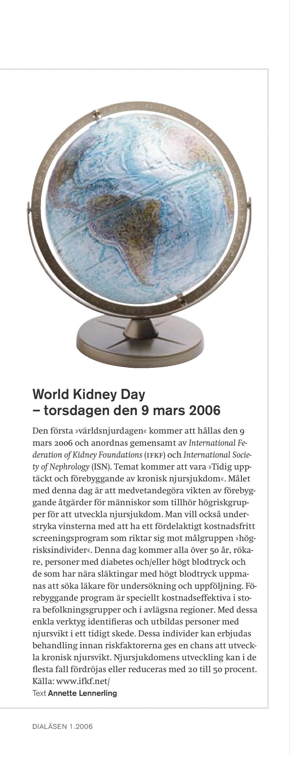 Målet med denna dag är att medvetandegöra vikten av förebyggande åtgärder för människor som tillhör högriskgrupper för att utveckla njursjukdom.