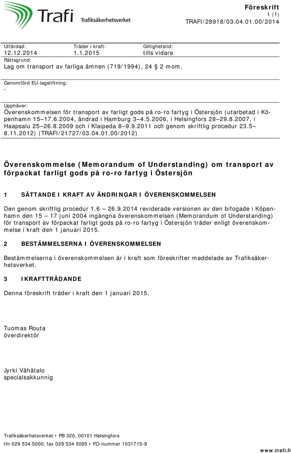 8.2007, i Haapsalu 25 26.8.2009 och i Klaipeda 8 9.9.2011