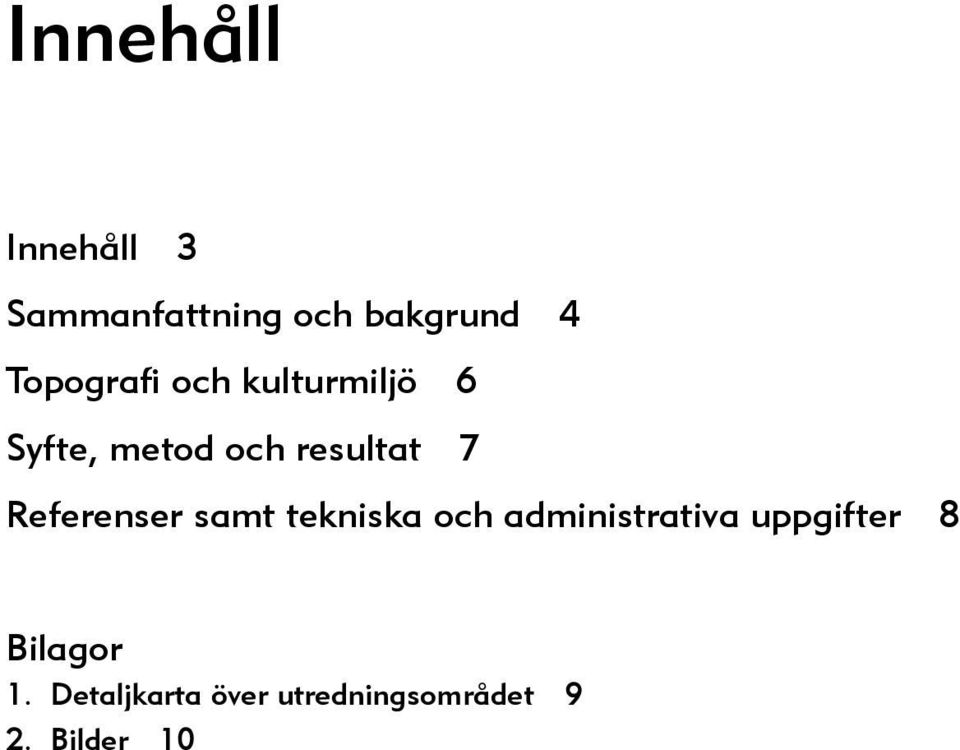 Referenser samt tekniska och administrativa uppgifter 8