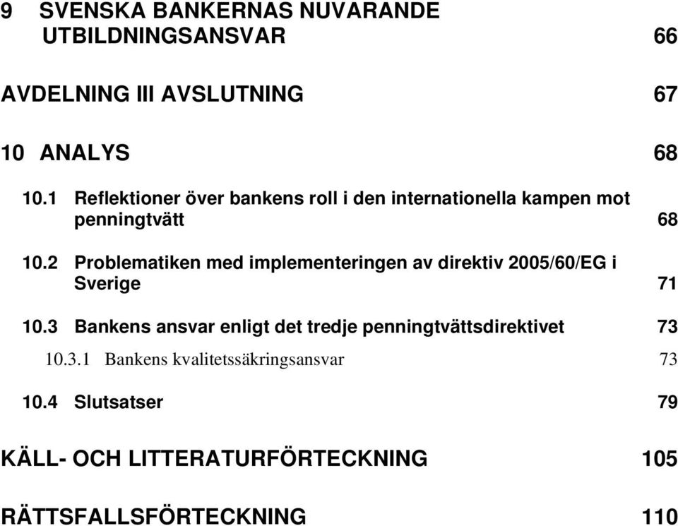 2 Problematiken med implementeringen av direktiv 2005/60/EG i Sverige 71 10.