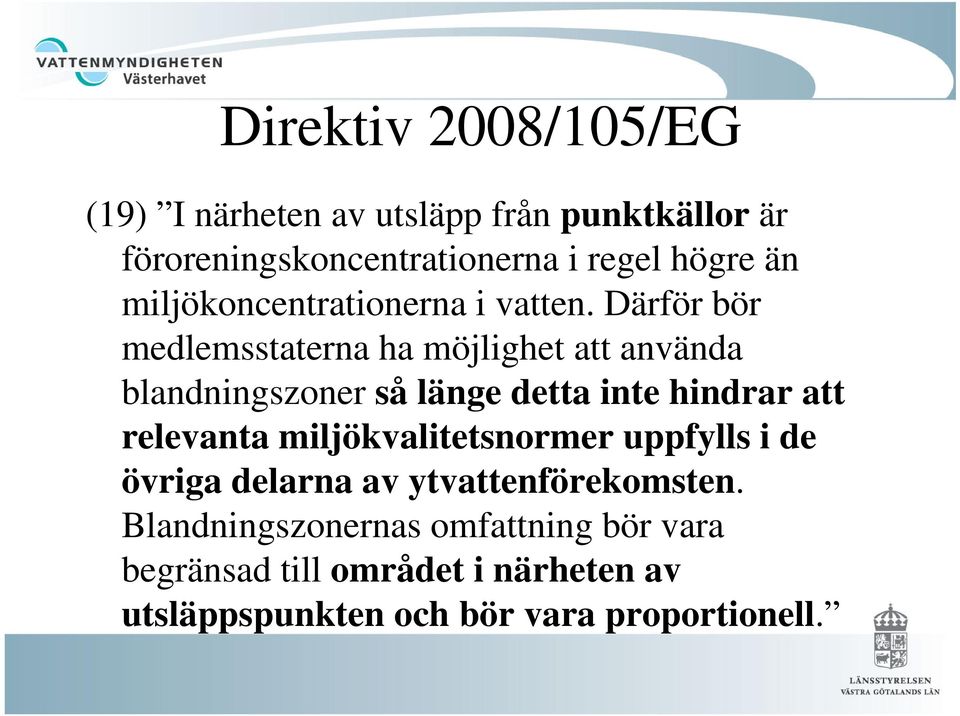 Därför bör medlemsstaterna ha möjlighet att använda blandningszoner så länge detta inte hindrar att relevanta