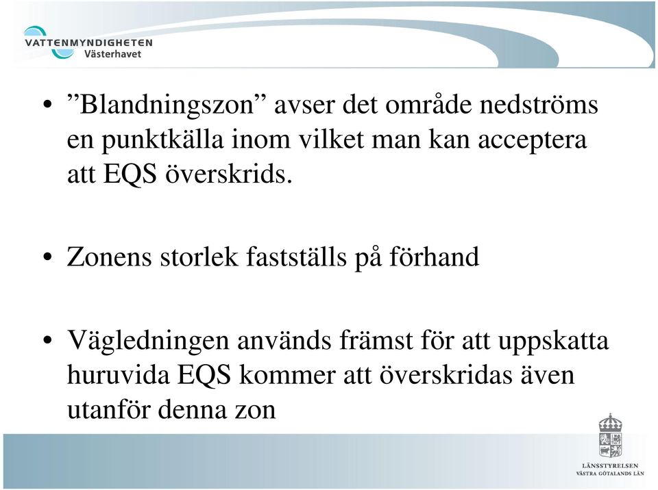 Zonens storlek fastställs på förhand Vägledningen används