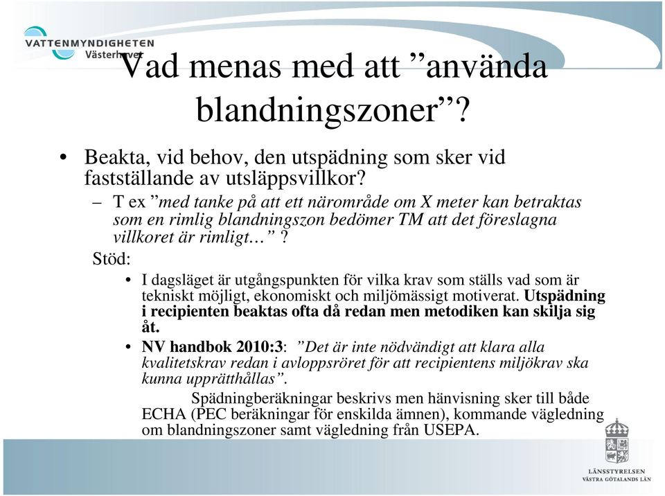 Stöd: I dagsläget är utgångspunkten för vilka krav som ställs vad som är tekniskt möjligt, ekonomiskt och miljömässigt motiverat.