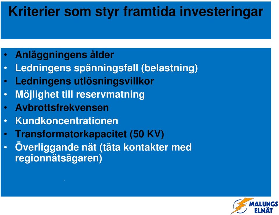 Möjlighet till reservmatning Avbrottsfrekvensen Kundkoncentrationen