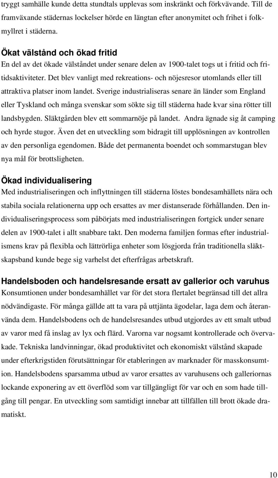 Det blev vanligt med rekreations- och nöjesresor utomlands eller till attraktiva platser inom landet.