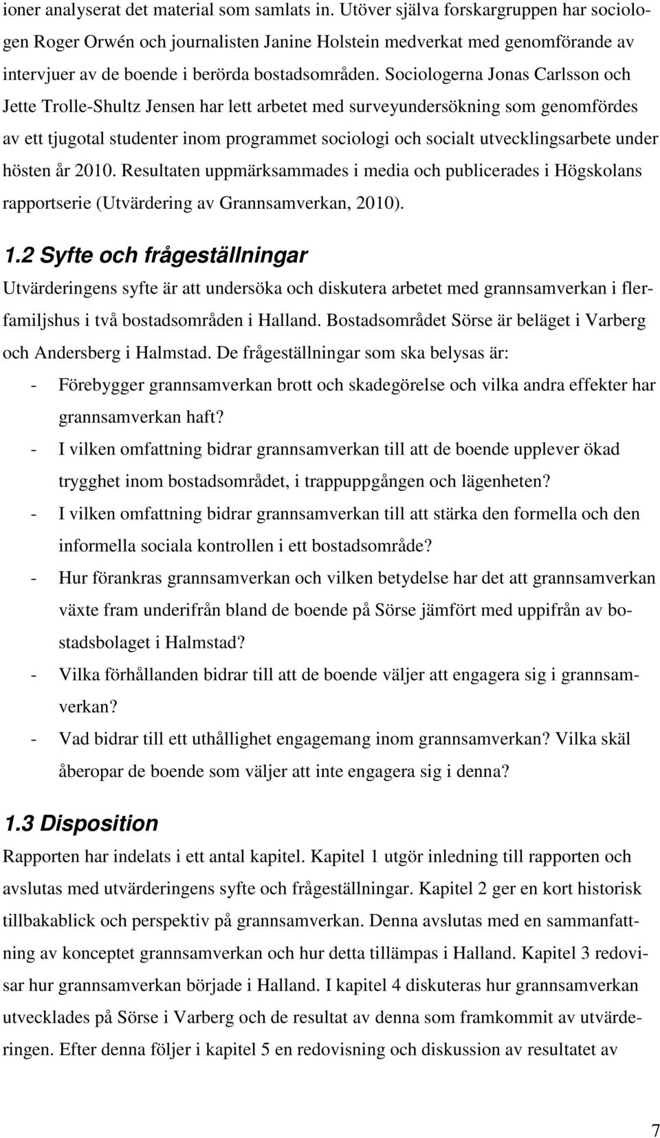 Sociologerna Jonas Carlsson och Jette Trolle-Shultz Jensen har lett arbetet med surveyundersökning som genomfördes av ett tjugotal studenter inom programmet sociologi och socialt utvecklingsarbete