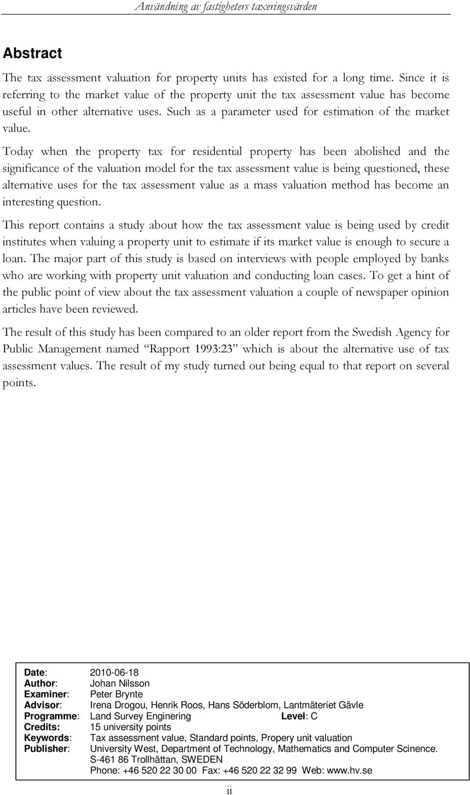 Today when the property tax for residential property has been abolished and the significance of the valuation model for the tax assessment value is being questioned, these alternative uses for the