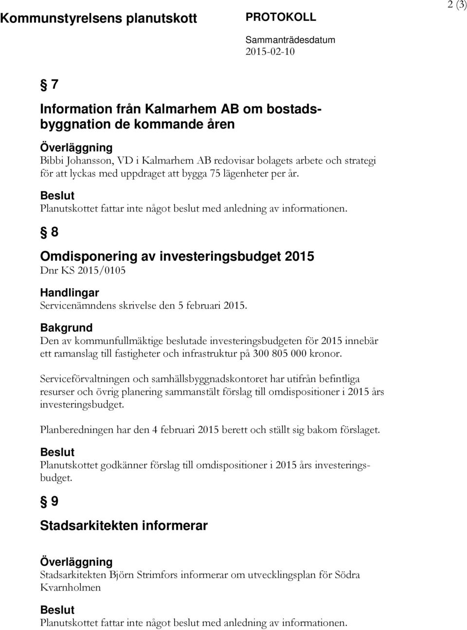 8 Omdisponering av investeringsbudget 2015 Dnr KS 2015/0105 Handlingar Servicenämndens skrivelse den 5 februari 2015.