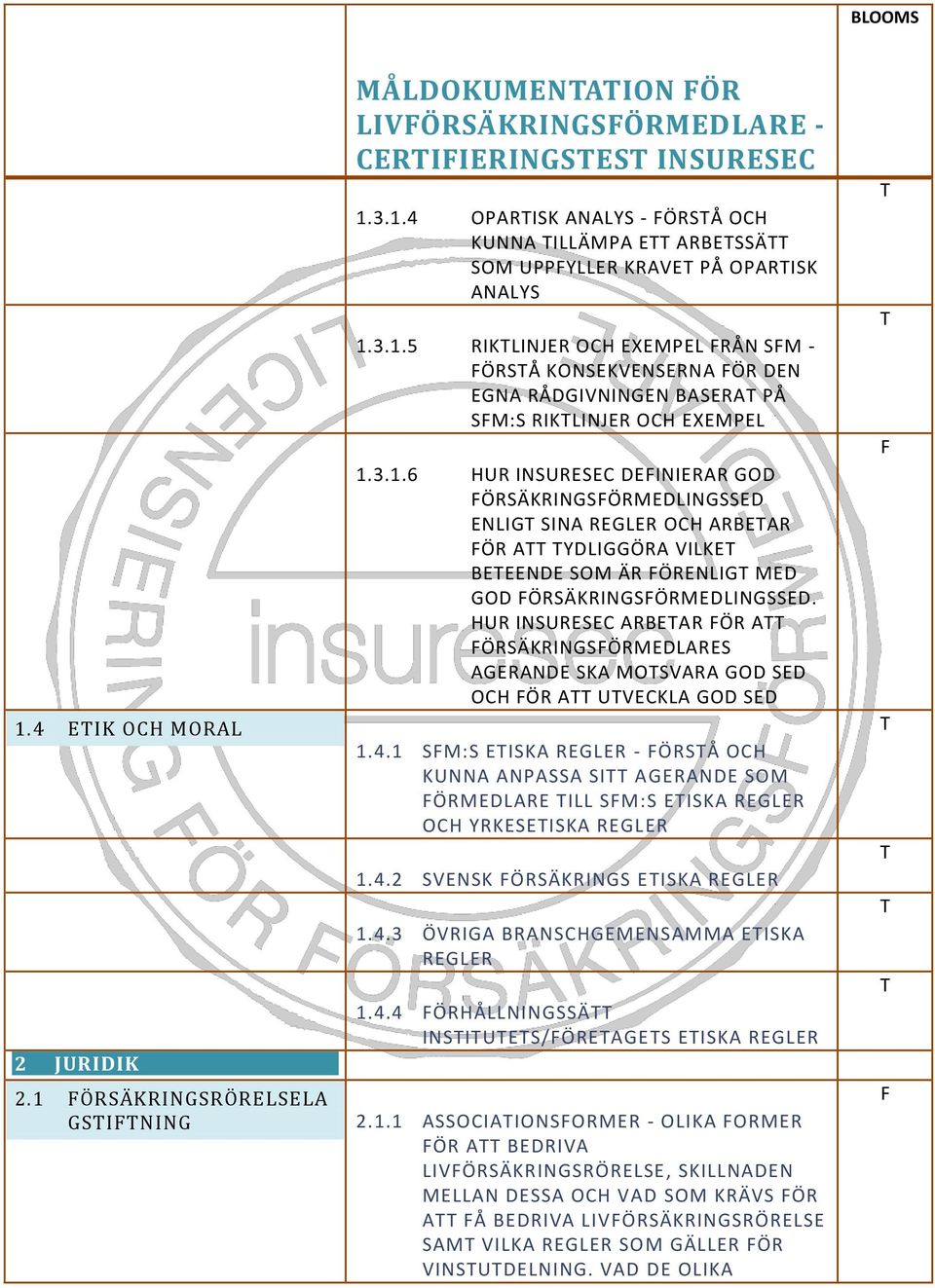 HUR INSURESEC ARBEAR ÖR A ÖRSÄKRINGSÖRMEDLARES AGERANDE SKA MOSVARA GOD SED OCH ÖR A UVECKLA GOD SED 1.4.