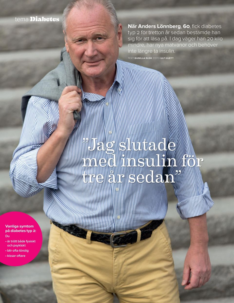 TEXT GUNILLA ELDH FOTO ULF HUETT Jag slutade med insulin för tre år sedan Vanliga symtom på diabetes