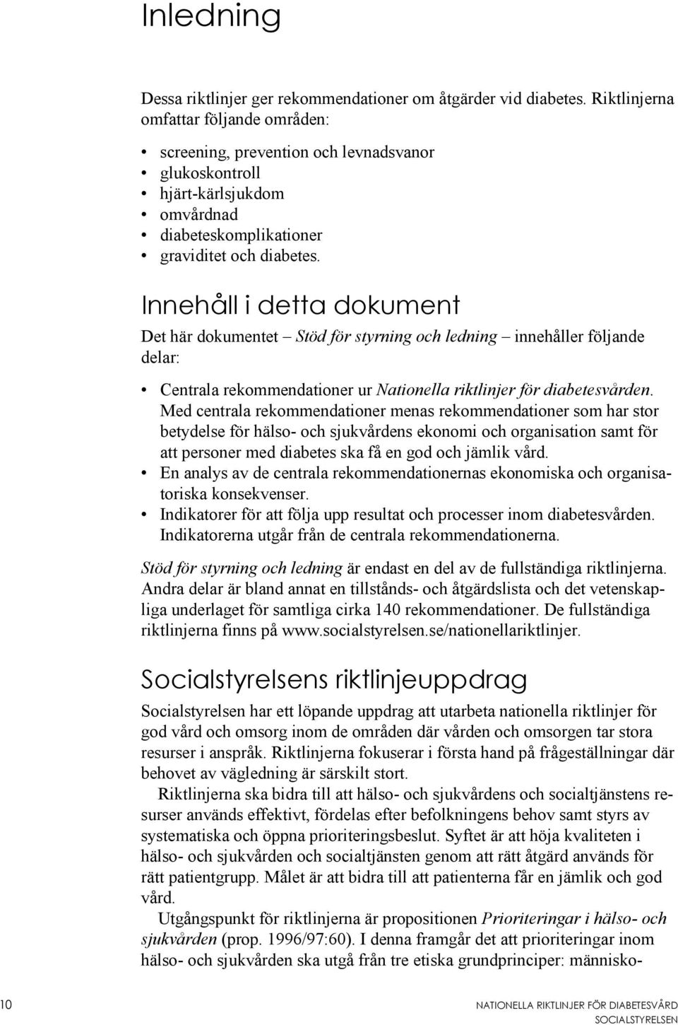 Innehåll i detta dokument Det här dokumentet Stöd för styrning och ledning innehåller följande delar: Centrala rekommendationer ur Nationella riktlinjer för diabetesvården.