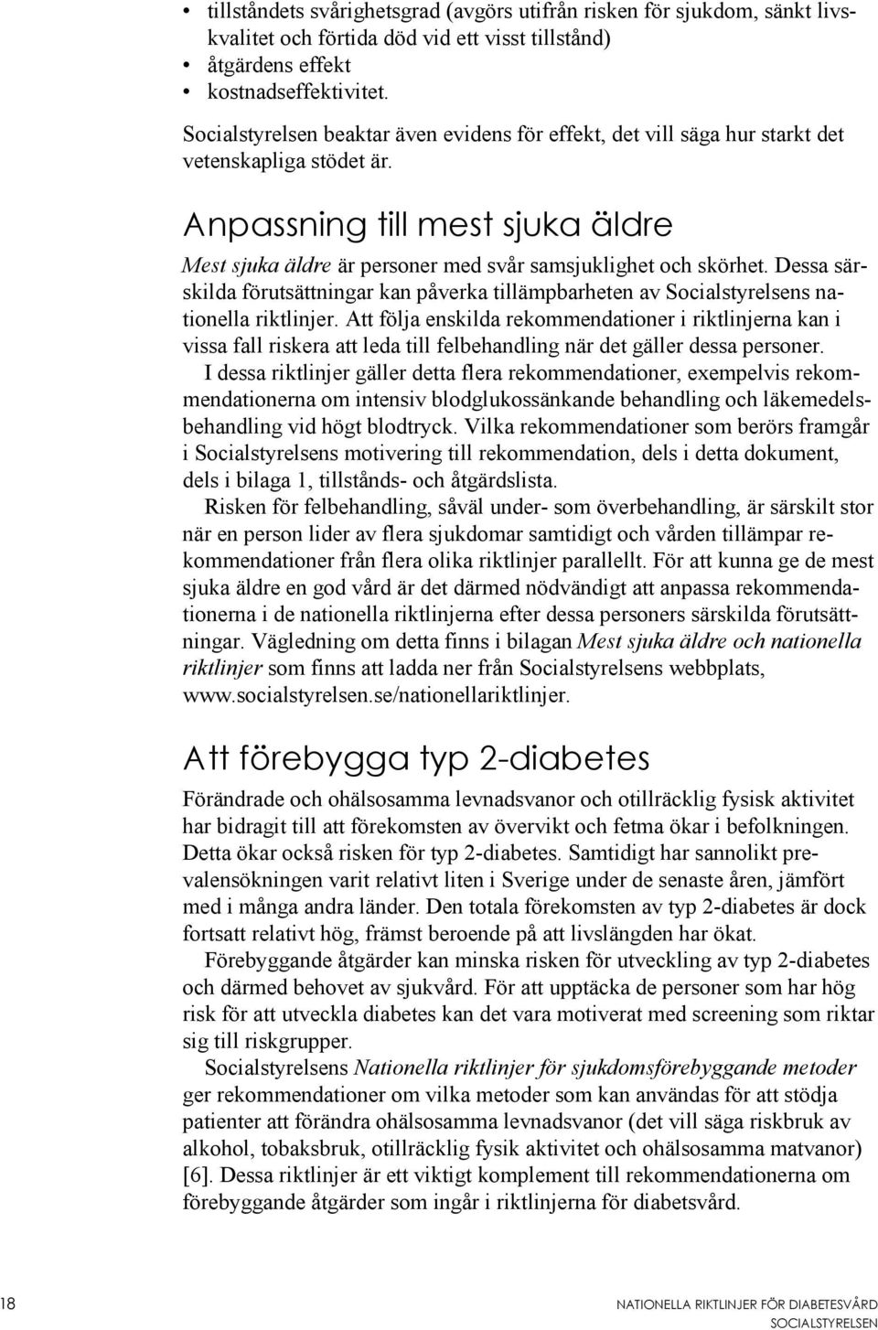 Dessa särskilda förutsättningar kan påverka tillämpbarheten av Socialstyrelsens nationella riktlinjer.