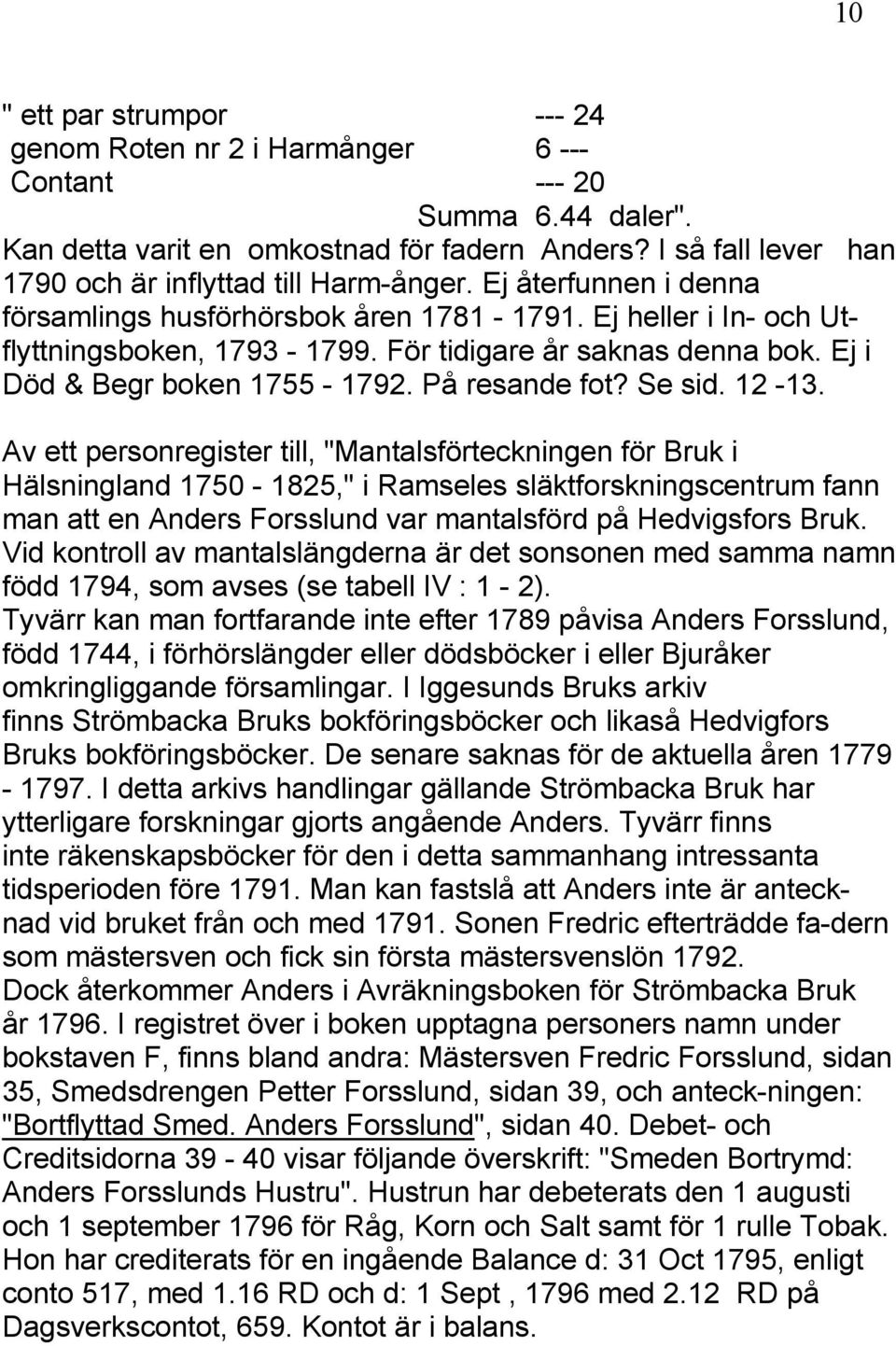 För tidigare år saknas denna bok. Ej i Död & Begr boken 1755-1792. På resande fot? Se sid. 12-13.