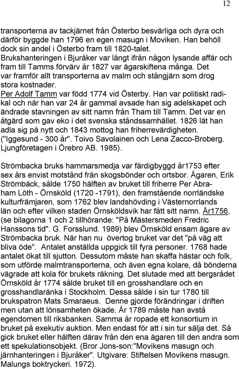 Det var framför allt transporterna av malm och stångjärn som drog stora kostnader. Per Adolf Tamm var född 1774 vid Österby.