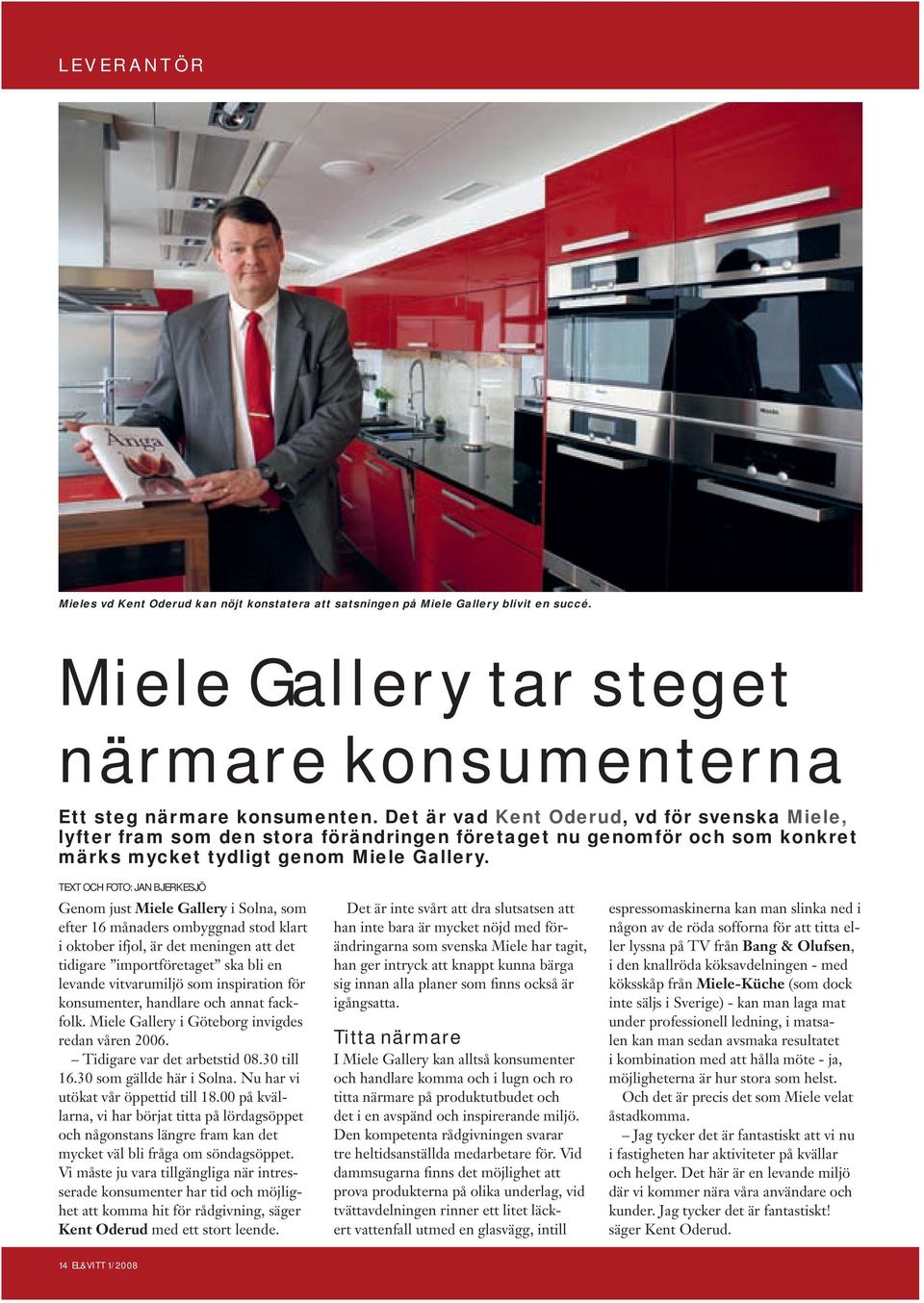 text och foto: jan bjerkesjö Genom just Miele Gallery i Solna, som efter 16 månaders ombyggnad stod klart i oktober ifjol, är det meningen att det tidigare importföretaget ska bli en levande