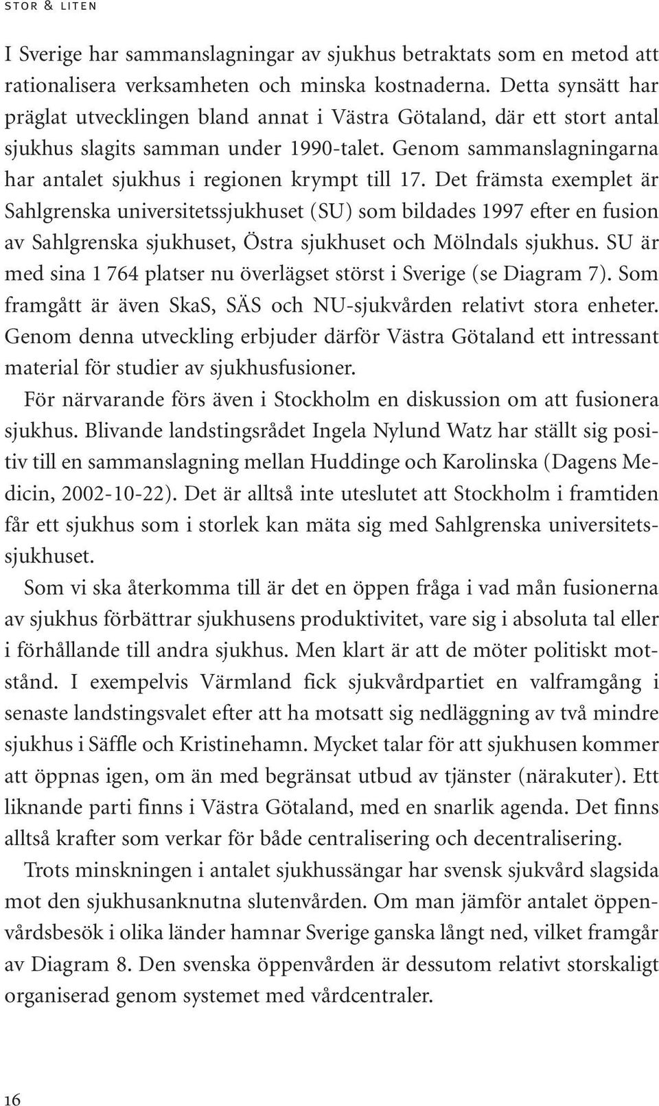 Genom sammanslagningarna har antalet sjukhus i regionen krympt till 17.