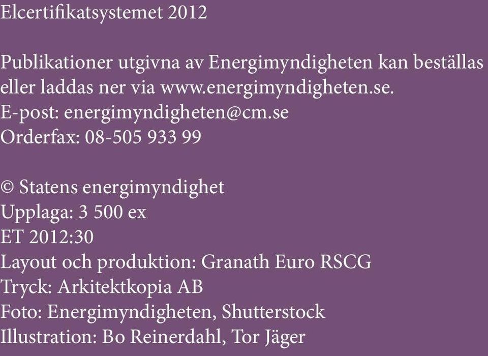 se Orderfax: 08-505 933 99 Statens energimyndighet Upplaga: 3 500 ex ET 2012:30 Layout och