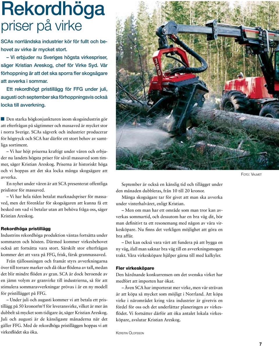 Den starka högkonjunkturen inom skogsindustrin gör att efterfrågan på sågtimmer och massaved är mycket stor i norra Sverige.