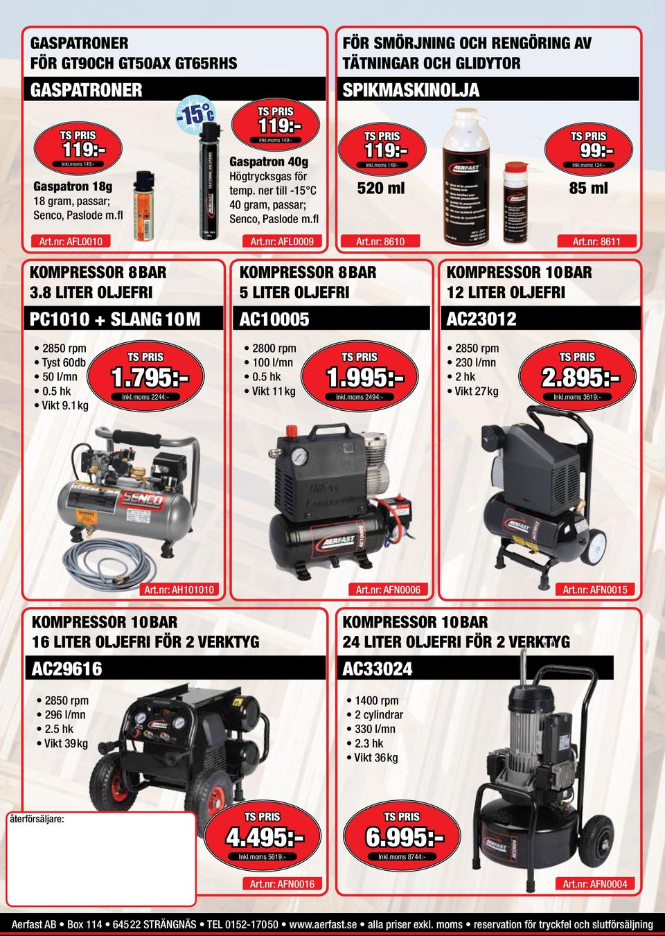 nr: 8610 Art.nr: 8611 KOMPRESSOR 8BAR 3.8 LITER OLJEFRI KOMPRESSOR 8BAR 5 LITER OLJEFRI KOMPRESSOR 10BAR 12 LITER OLJEFRI PC1010 + SLANG 10M AC10005 AC23012 2850 rpm Tyst 60db 50 l/mn 0.5 hk Vikt 9.