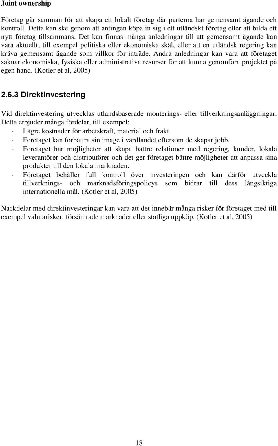 Det kan finnas många anledningar till att gemensamt ägande kan vara aktuellt, till exempel politiska eller ekonomiska skäl, eller att en utländsk regering kan kräva gemensamt ägande som villkor för