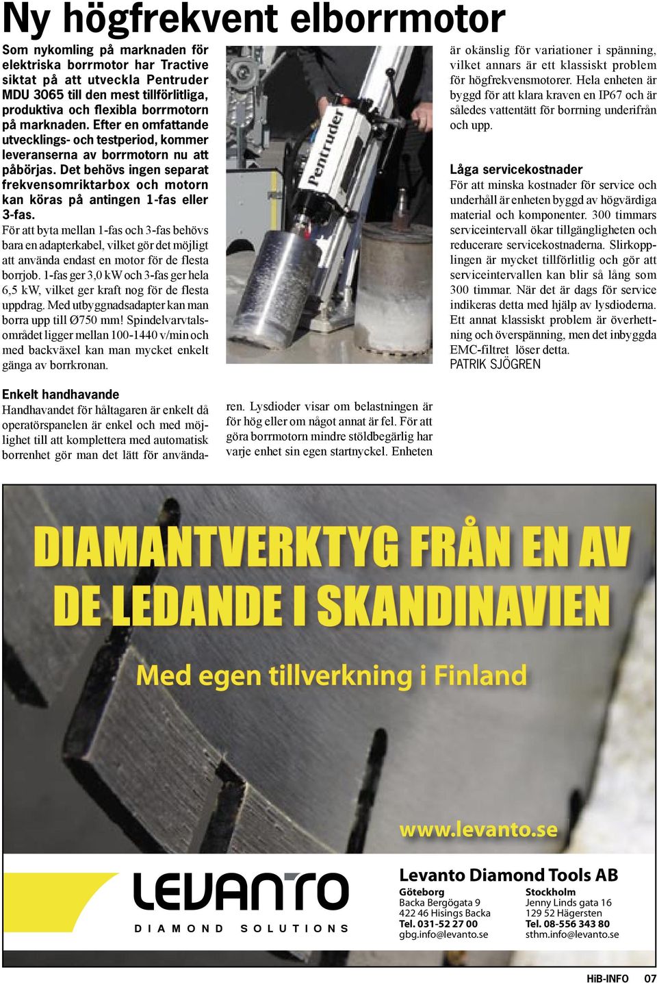 Det behövs ingen separat frekvensomriktarbox och motorn kan köras på antingen 1-fas eller 3-fas.