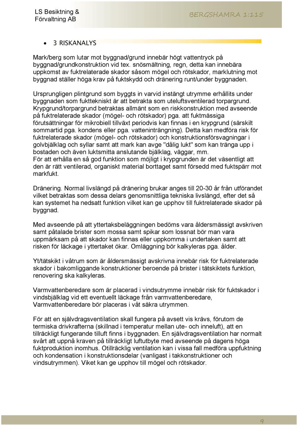 Ursprungligen plintgrund som byggts in varvid instängt utrymme erhållits under byggnaden som fukttekniskt är att betrakta som uteluftsventilerad torpargrund.