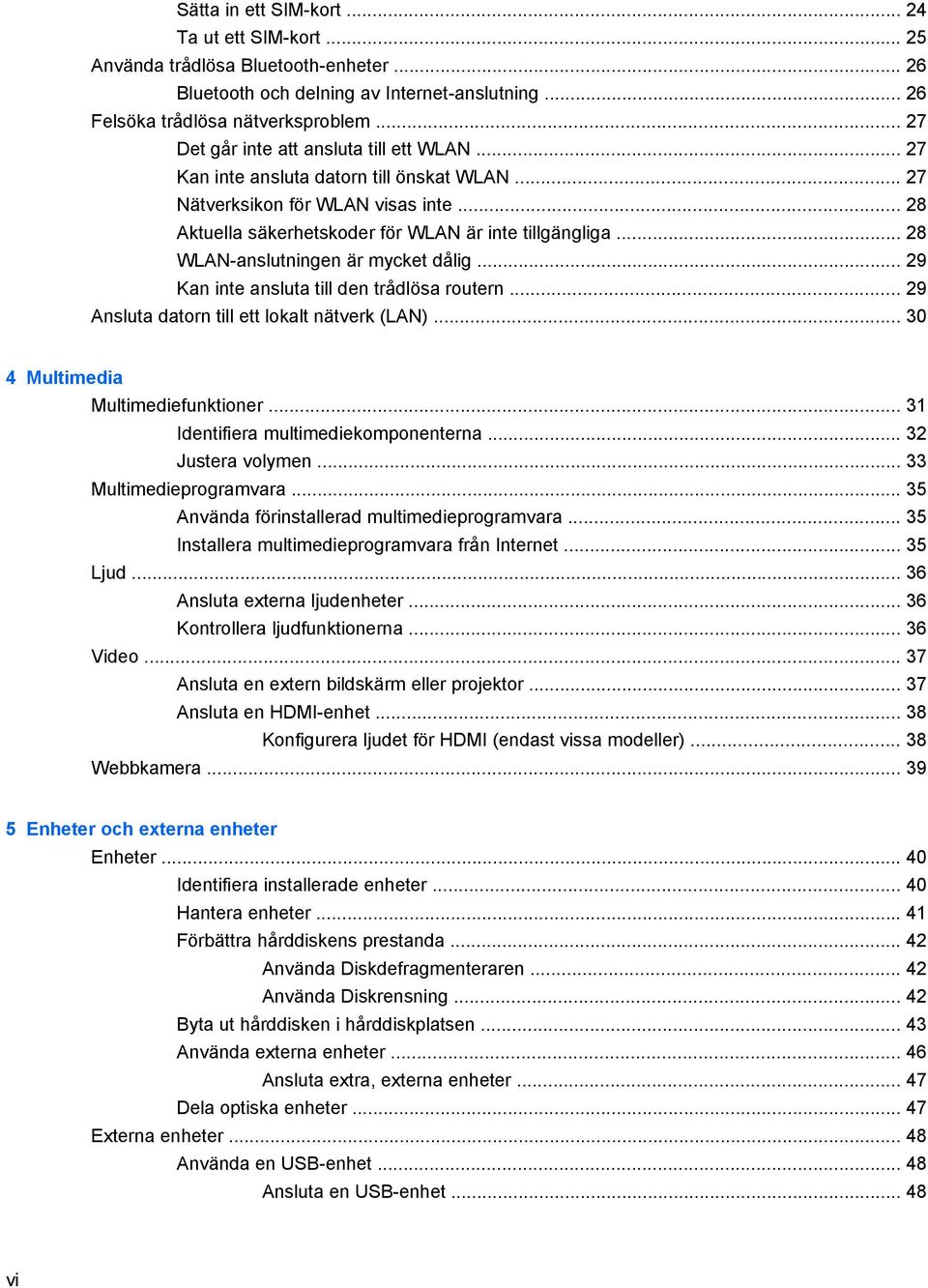 .. 28 WLAN-anslutningen är mycket dålig... 29 Kan inte ansluta till den trådlösa routern... 29 Ansluta datorn till ett lokalt nätverk (LAN)... 30 4 Multimedia Multimediefunktioner.