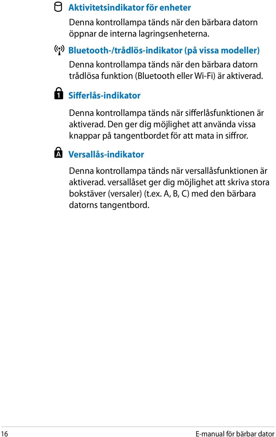 Sifferlås-indikator Denna kontrollampa tänds när sifferlåsfunktionen är aktiverad.