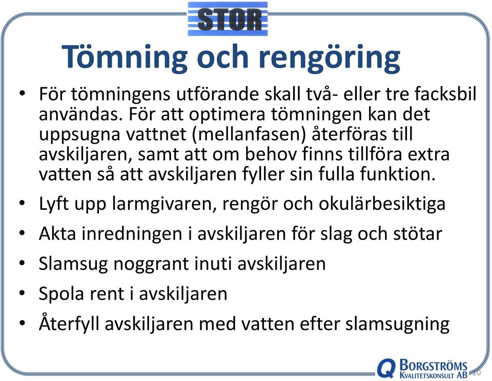 tillföra extra vatten så att avskiljaren fyller sin fulla funktion.