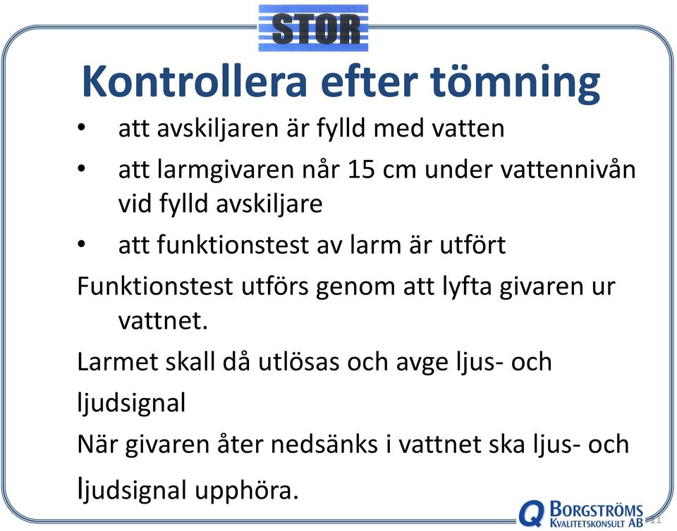 Funktionstest utförs genom att lyfta givaren ur vattnet.