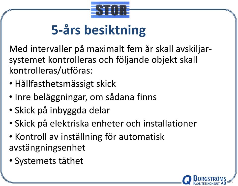 Inre beläggningar, om sådana finns Skick på inbyggda delar Skick på elektriska enheter