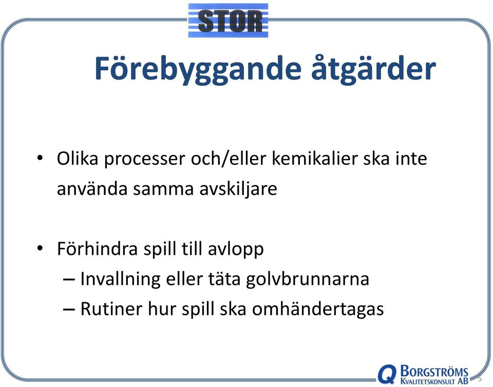 Förhindra spill till avlopp Invallning eller