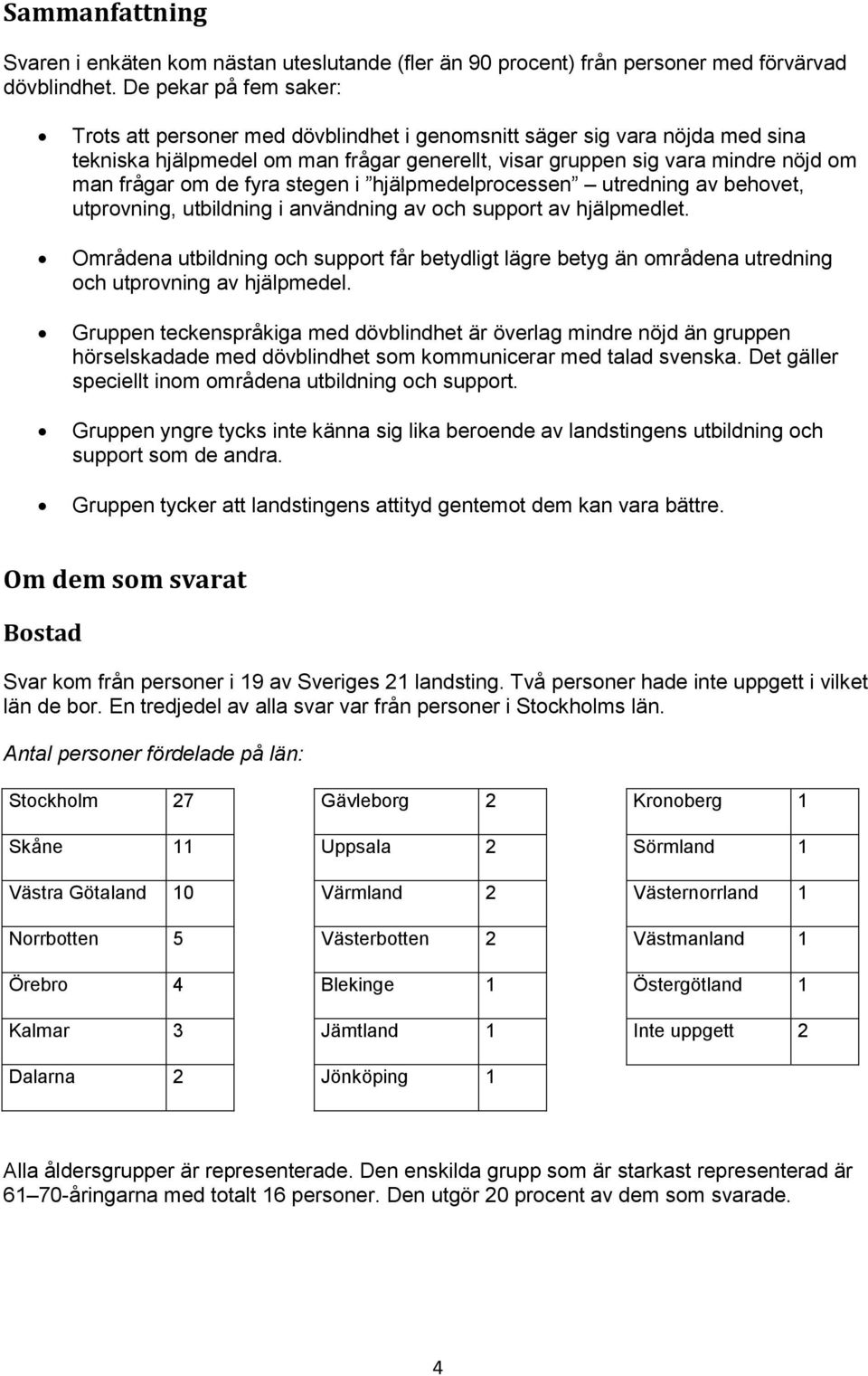 de fyra stegen i hjälpmedelprocessen utredning av behovet, utprovning, utbildning i användning av och support av hjälpmedlet.