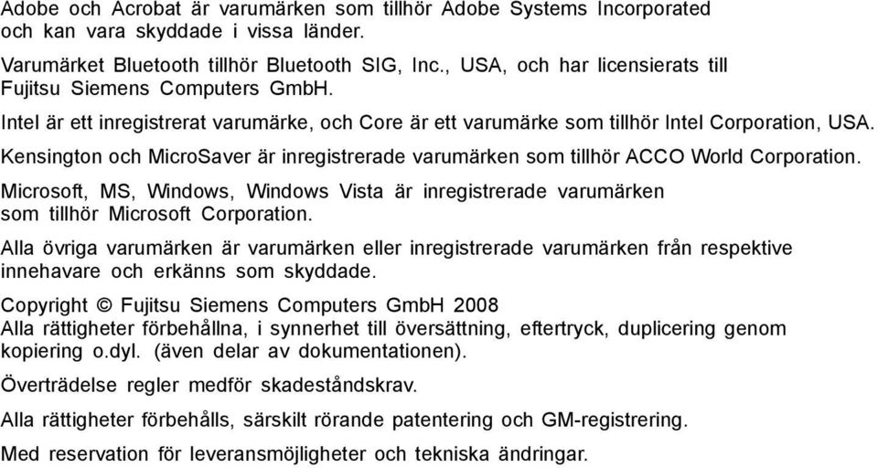 Kensington och MicroSaver är inregistrerade varumärken som tillhör ACCO World Corporation. Microsoft, MS, Windows, Windows Vista är inregistrerade varumärken som tillhör Microsoft Corporation.