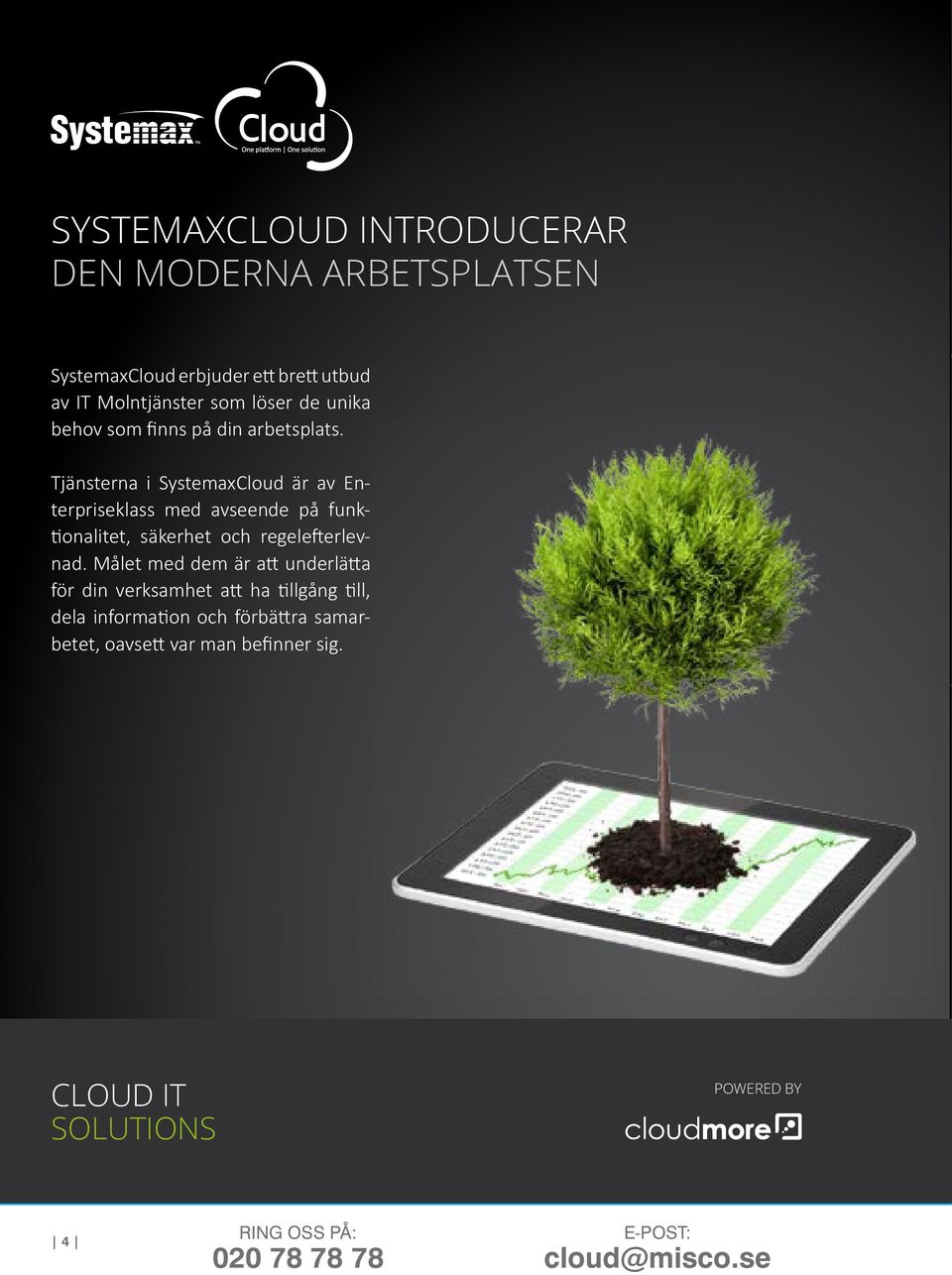 Tjänsterna i SystemaxCloud är av Enterpriseklass med avseende på funktionalitet, säkerhet och regelefterlevnad.