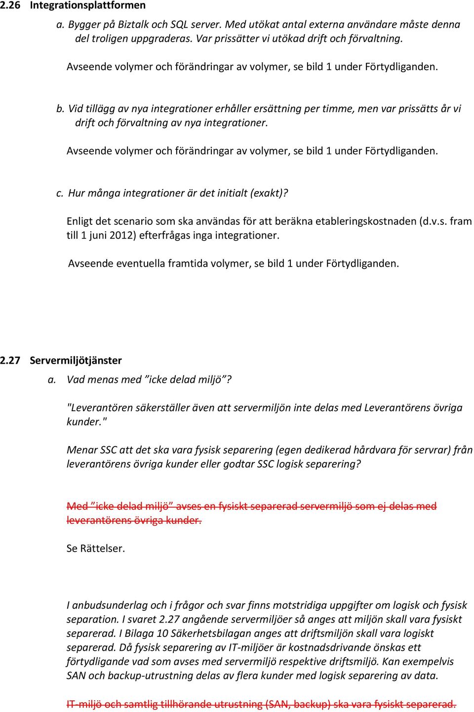 Avseende volymer och förändringar av volymer, se bild 1 under Förtydliganden. c. Hur många integrationer är det initialt (exakt)?