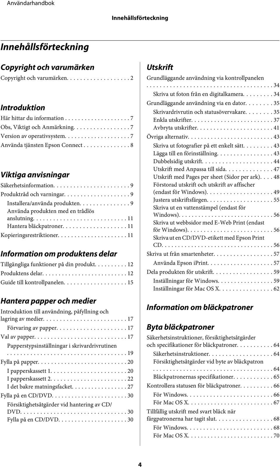 .. 11 Hantera bläckpatroner... 11 Kopieringsrestriktioner... 11 Information om produktens delar Tillgängliga funktioner på din produkt... 12 Produktens delar... 12 Guide till kontrollpanelen.