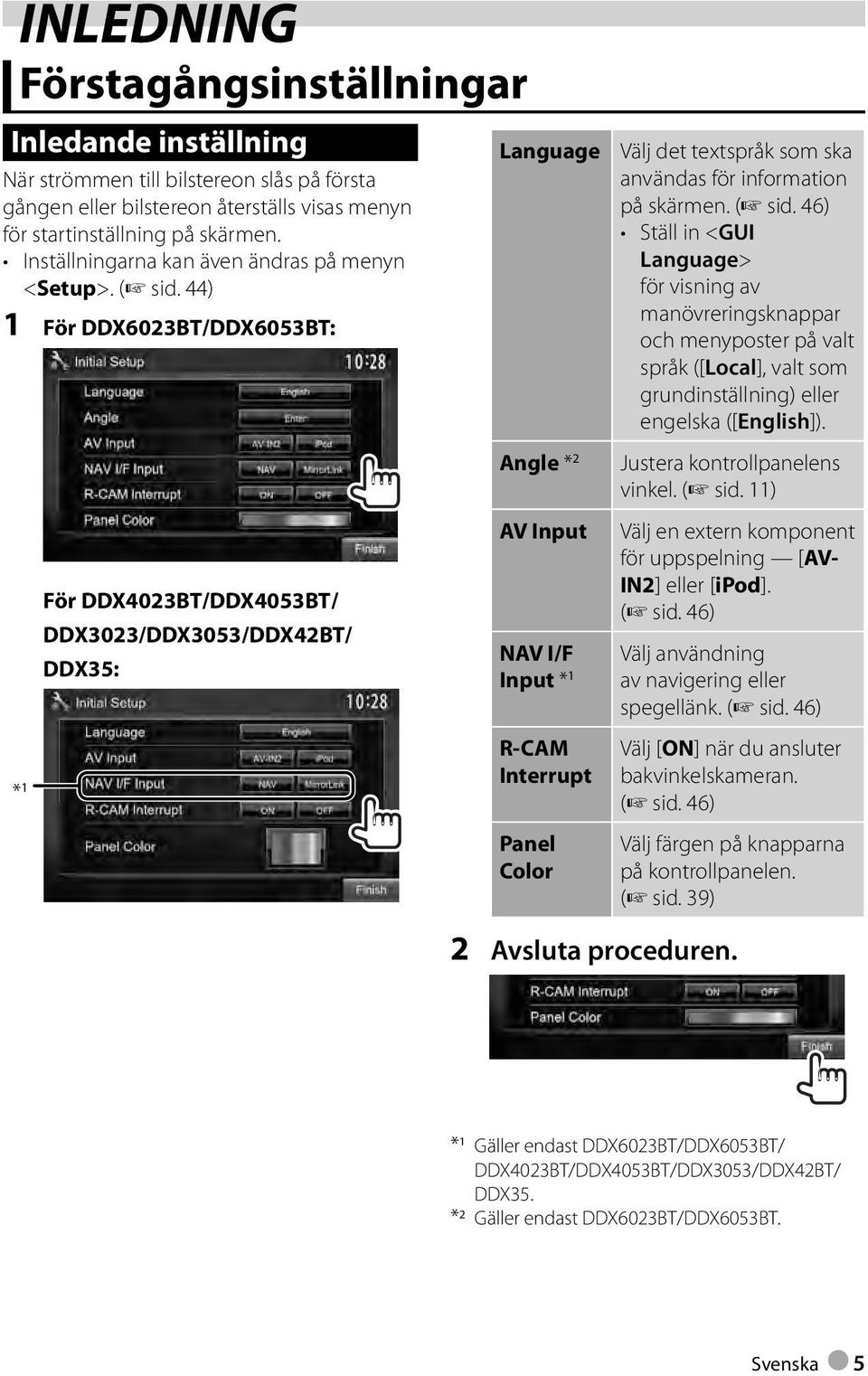 44) 1 För DDX6023BT/DDX6053BT : * 1 För DDX4023BT/DDX4053BT/ DDX3023/DDX3053/DDX42BT/ DDX35 : Language Angle * 2 AV Input NAV I/F Input * 1 R-CAM Interrupt Panel Color Välj det textspråk som ska