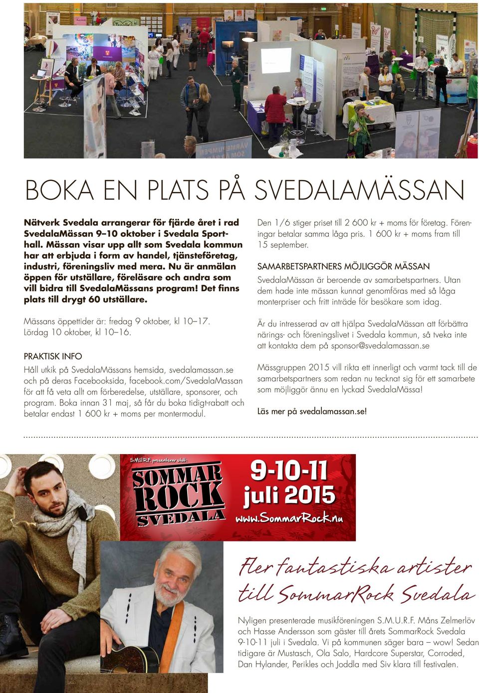 Nu är anmälan öppen för utställare, föreläsare och andra som vill bidra till SvedalaMässans program! Det finns plats till drygt 60 utställare. Mässans öppettider är: fredag 9 oktober, kl 10 17.