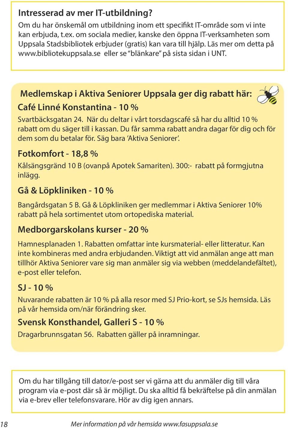 se eller se blänkare på sista sidan i UNT. Medlemskap i Aktiva Seniorer Uppsala ger dig rabatt här: Café Linné Konstantina - 10 % Svartbäcksgatan 24.