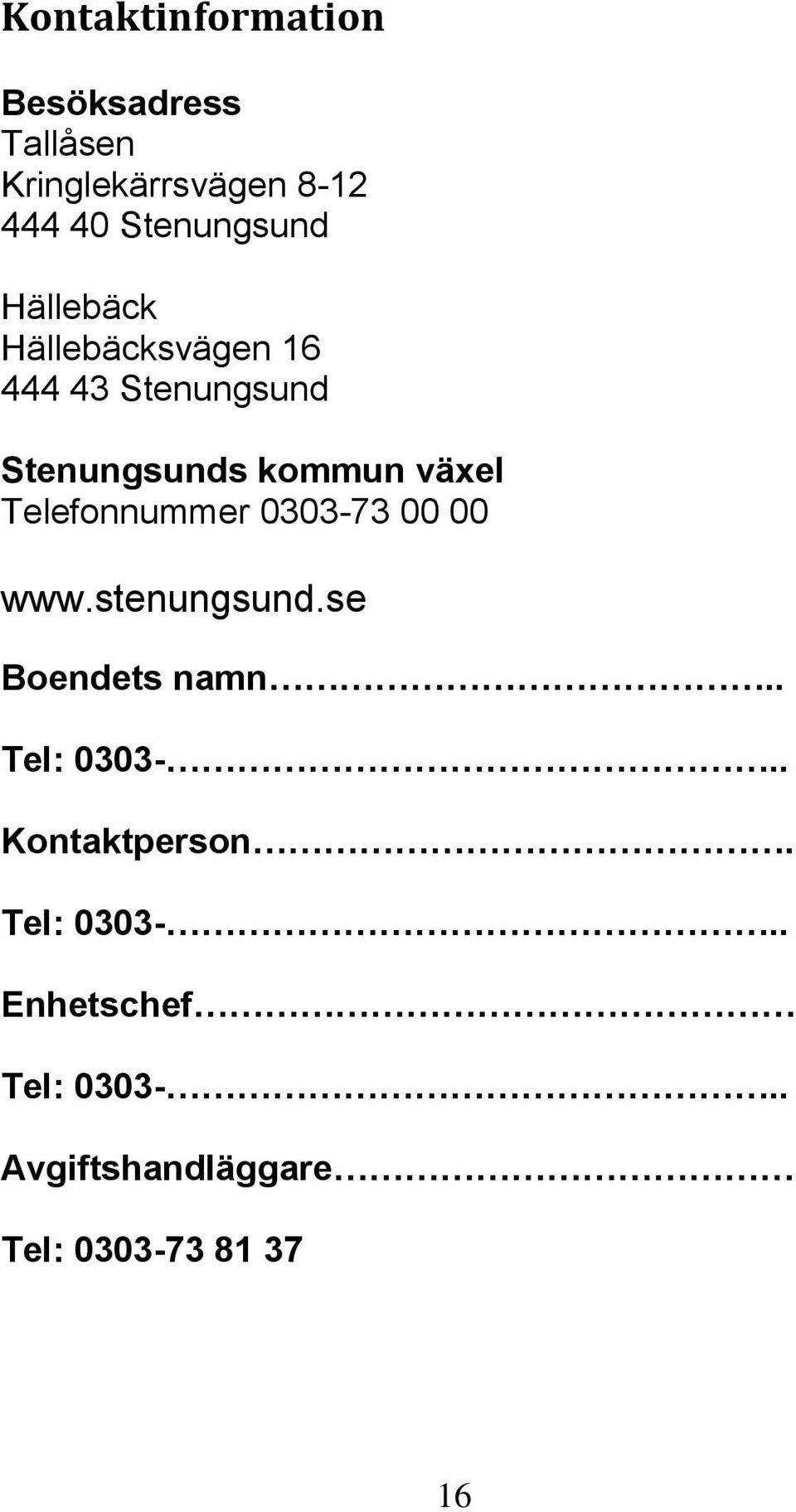 växel Telefonnummer 0303-73 00 00 www.stenungsund.se Boendets namn.. Tel: 0303-.