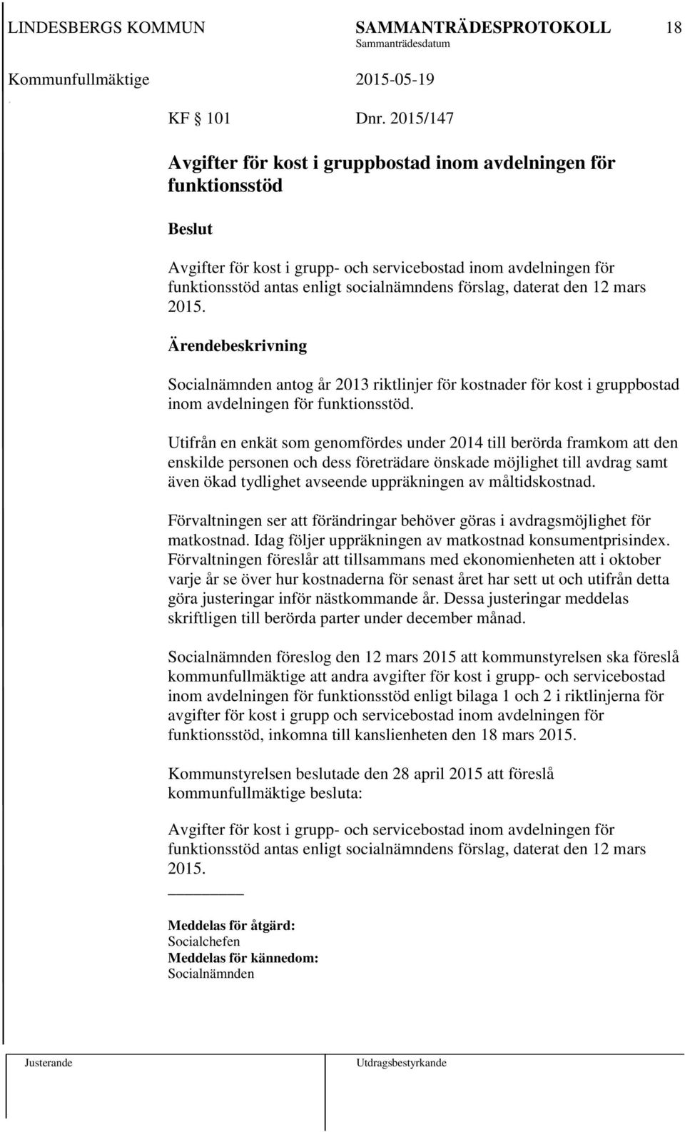 daterat den 12 mars 2015. Socialnämnden antog år 2013 riktlinjer för kostnader för kost i gruppbostad inom avdelningen för funktionsstöd.